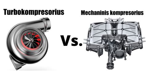 Turbokompresoriaus ir mechaninio kompresoriaus palyginimas