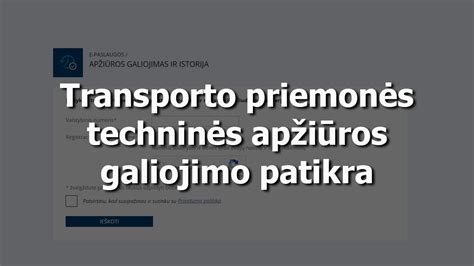schema, kaip internetu patikrinti techninės apžiūros galiojimo laiką
