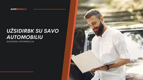 Teminis paveikslėlis: žmogus uždirbantis pinigus su savo automobiliu