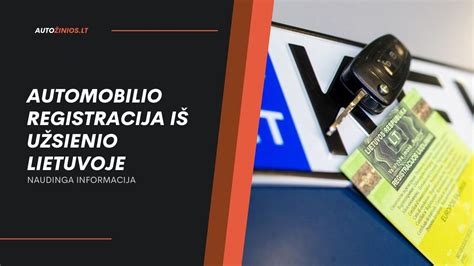 automobilio registracijos procesas Lietuvoje