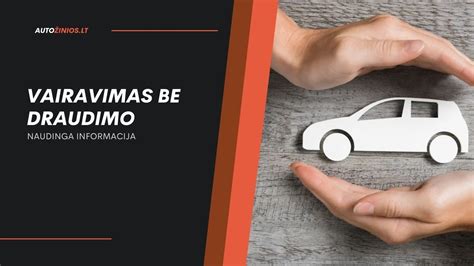 Infografika: vairavimo be draudimo pasekmės