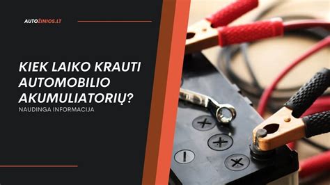Infografika apie automobilio akumuliatoriaus įkrovimo laikus pagal metodus