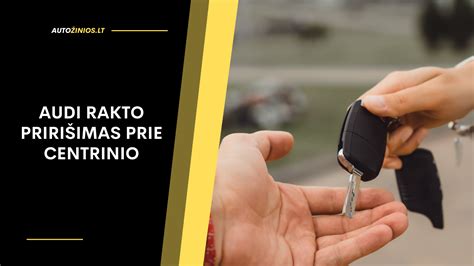 automobilio rakto priežiūros patarimai