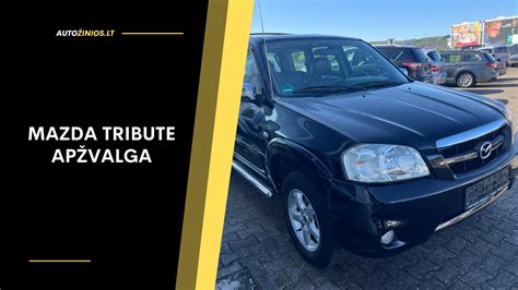 Mazda Tribute interjero nuotrauka su erdviu salonu ir patogiomis sėdynėmis